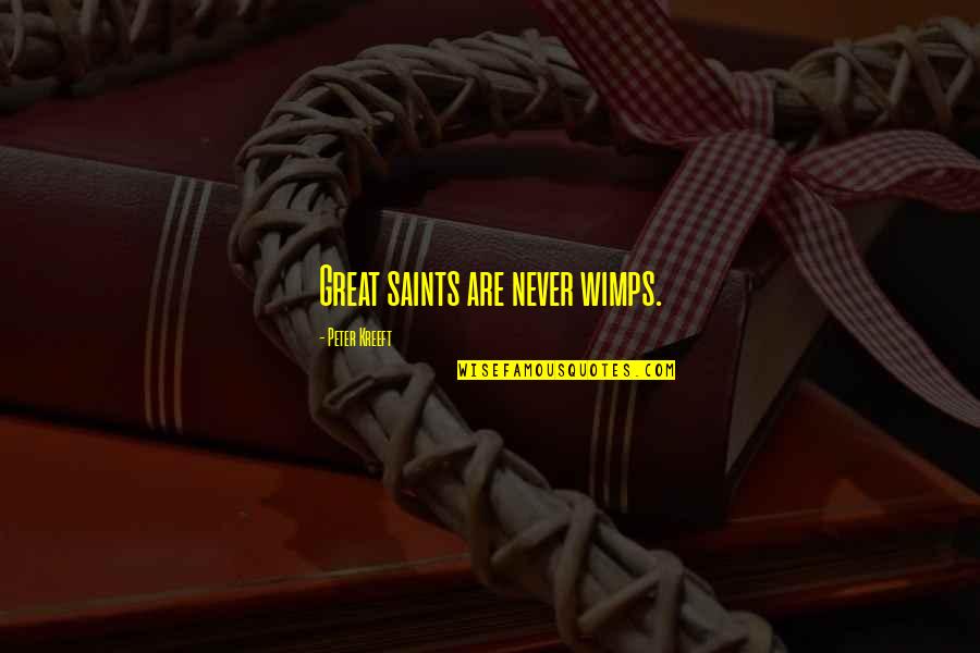 Lula Tkam Quotes By Peter Kreeft: Great saints are never wimps. Lula Tkam Quotes By Peter Kreeft: Great saints are never wimps.