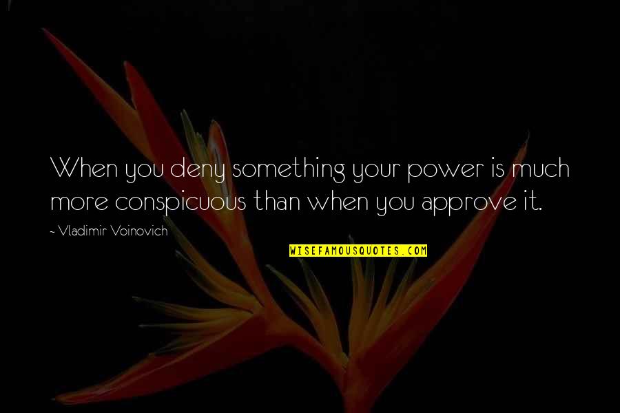 Lulamae Floor Quotes By Vladimir Voinovich: When you deny something your power is much