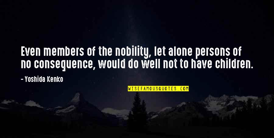Lulamae Mobile Quotes By Yoshida Kenko: Even members of the nobility, let alone persons Lulamae Mobile Quotes By Yoshida Kenko: Even members of the nobility, let alone persons