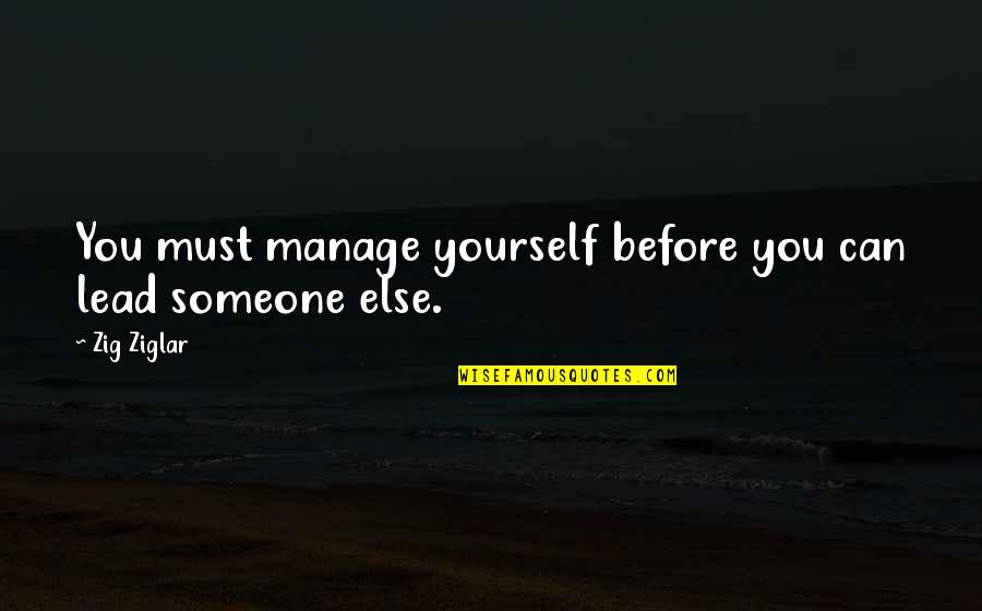 Lulamae Mobile Quotes By Zig Ziglar: You must manage yourself before you can lead