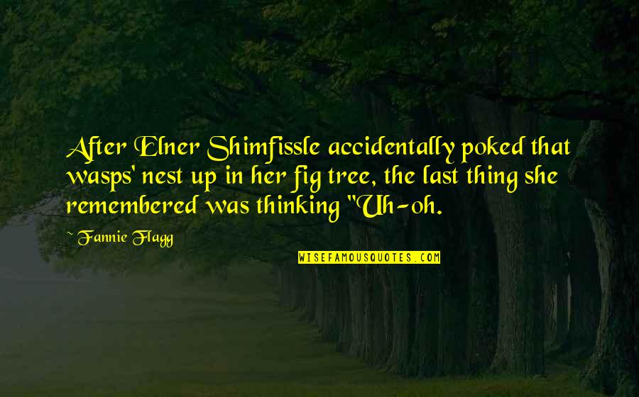 Lulanger Washington Quotes By Fannie Flagg: After Elner Shimfissle accidentally poked that wasps' nest