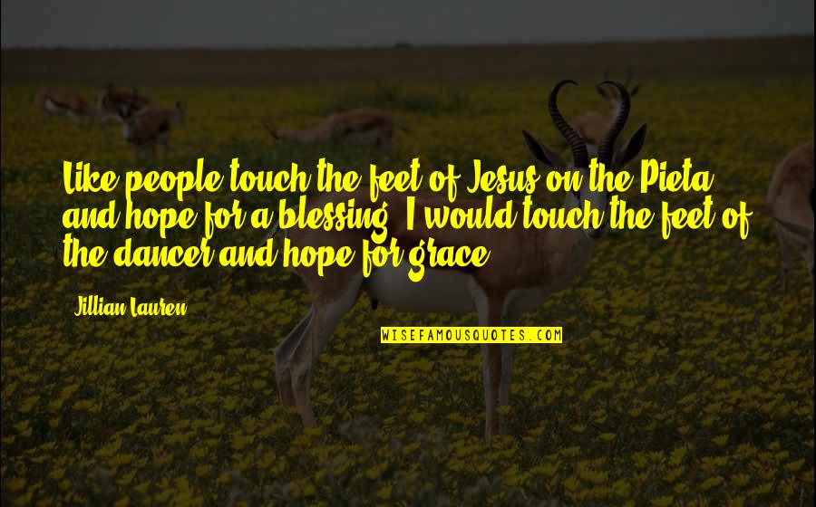 Luli Mcmullen Quotes By Jillian Lauren: Like people touch the feet of Jesus on