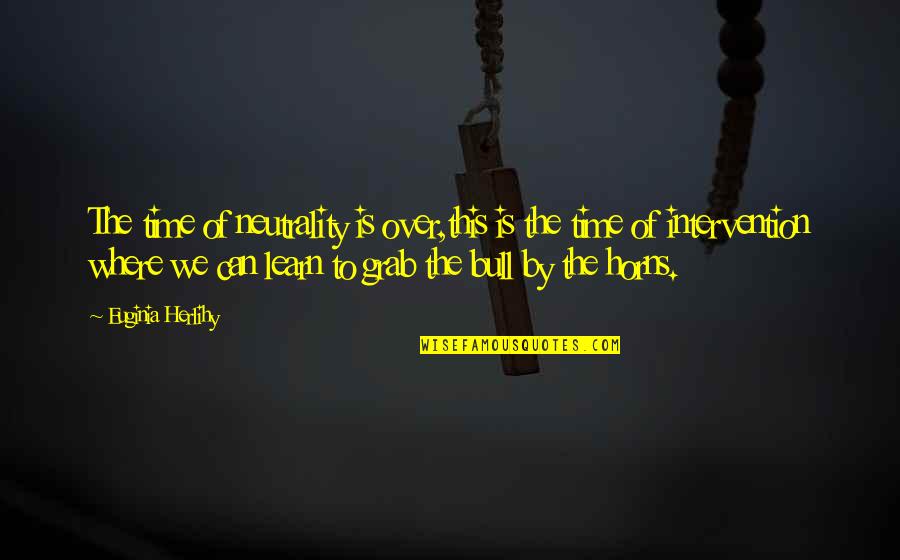 Luli Quotes By Euginia Herlihy: The time of neutrality is over,this is the Luli Quotes By Euginia Herlihy: The time of neutrality is over,this is the