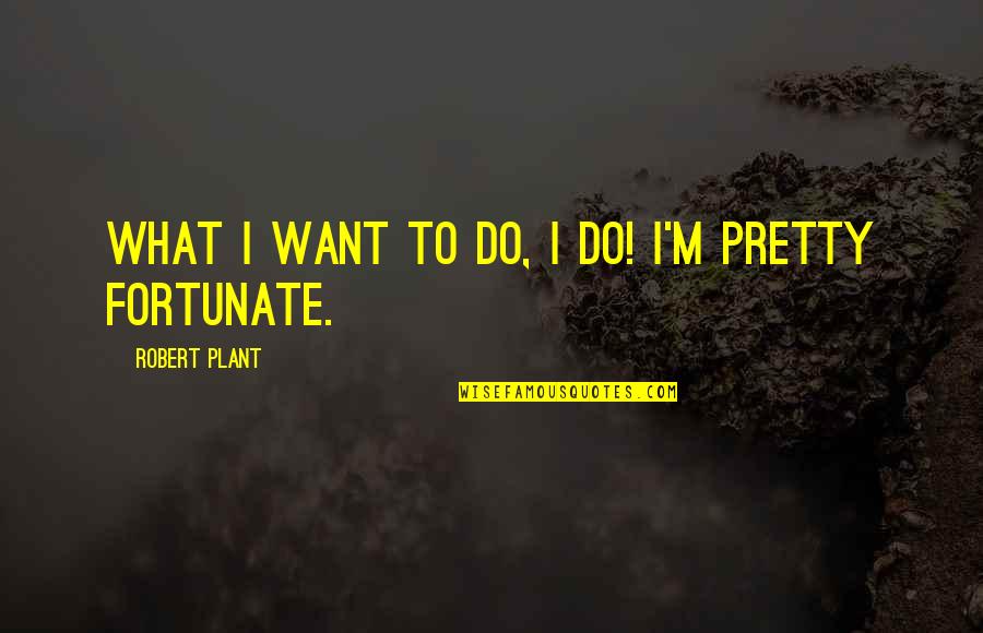 Lulie Kids Quotes By Robert Plant: What I want to do, I do! I'm