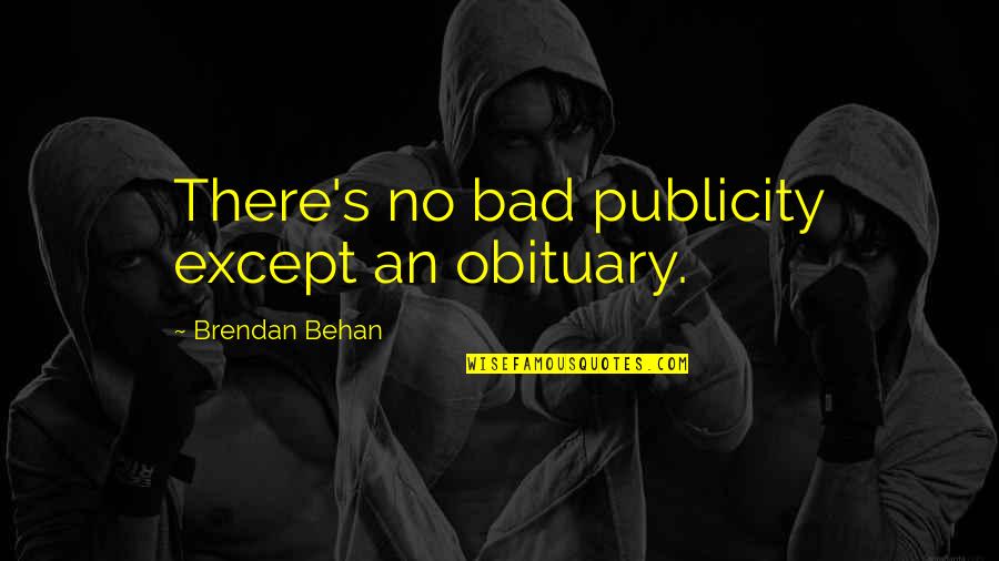 Luling's Quotes By Brendan Behan: There's no bad publicity except an obituary.