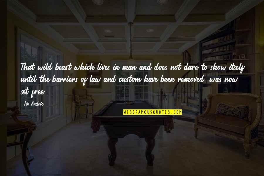 Luljeta Pula Quotes By Ivo Andric: That wild beast which lives in man and Luljeta Pula Quotes By Ivo Andric: That wild beast which lives in man and