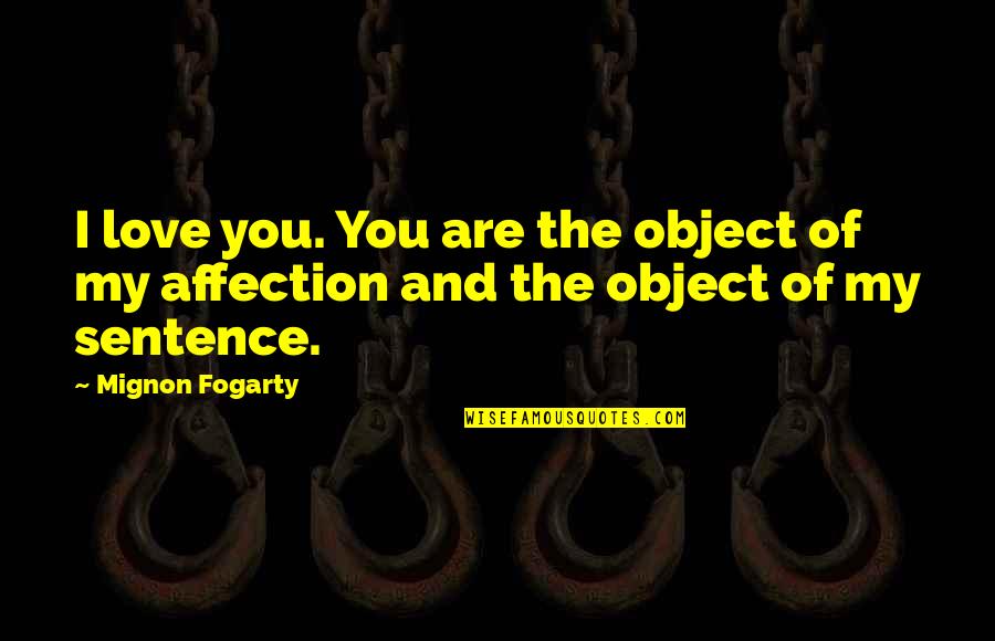 Lullabye Goodnight Quotes By Mignon Fogarty: I love you. You are the object of