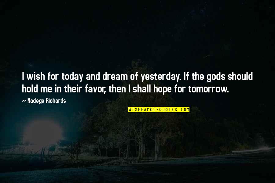 Lullaby's Quotes By Nadege Richards: I wish for today and dream of yesterday. Lullaby's Quotes By Nadege Richards: I wish for today and dream of yesterday.