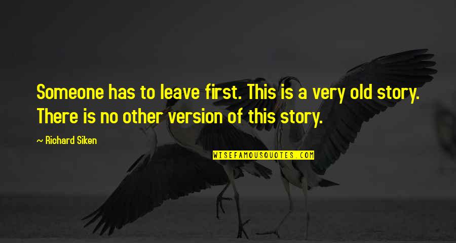 Lullaby's Quotes By Richard Siken: Someone has to leave first. This is a Lullaby's Quotes By Richard Siken: Someone has to leave first. This is a