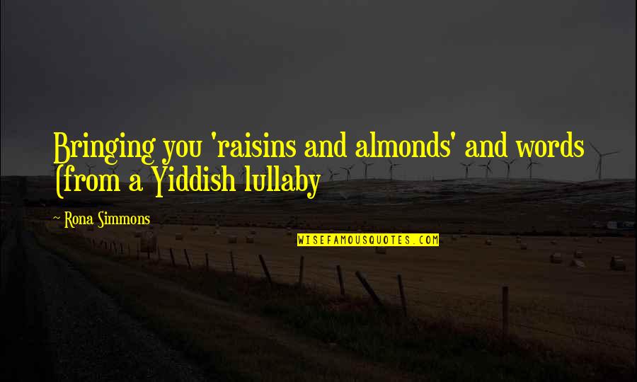Lullaby's Quotes By Rona Simmons: Bringing you 'raisins and almonds' and words (from