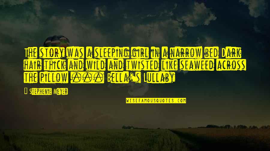 Lullaby's Quotes By Stephenie Meyer: The story was a sleeping girl in a Lullaby's Quotes By Stephenie Meyer: The story was a sleeping girl in a