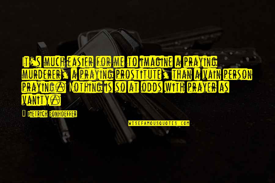 Lulled Antonyms Quotes By Dietrich Bonhoeffer: It's much easier for me to imagine a Lulled Antonyms Quotes By Dietrich Bonhoeffer: It's much easier for me to imagine a
