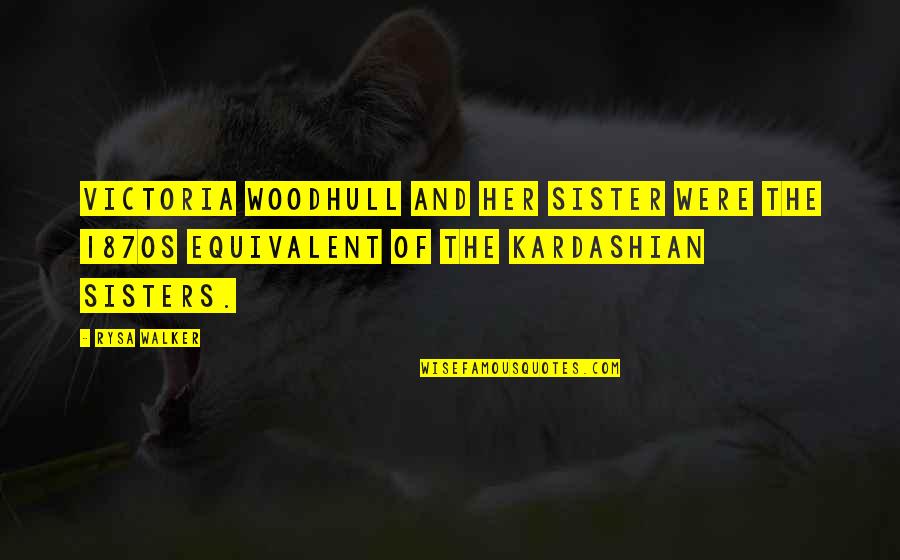 Lulled Antonyms Quotes By Rysa Walker: Victoria Woodhull and her sister were the 1870s