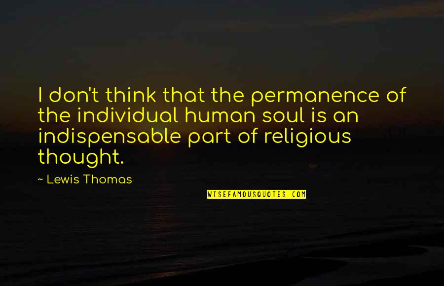 Lulling Quotes By Lewis Thomas: I don't think that the permanence of the