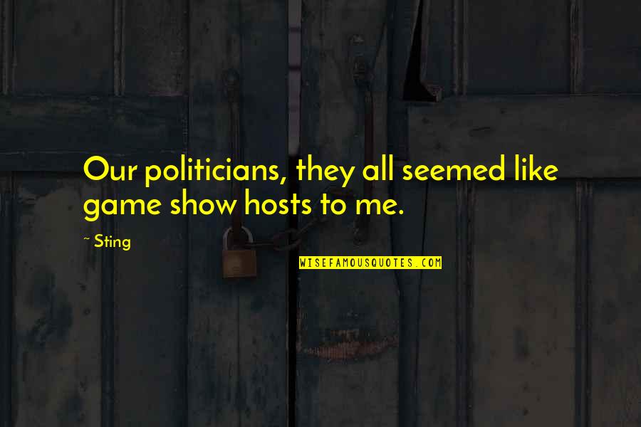 Lulling Quotes By Sting: Our politicians, they all seemed like game show