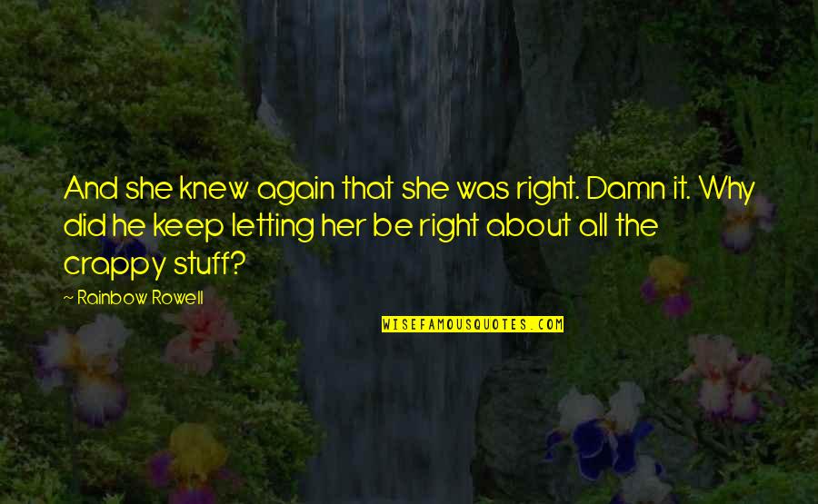 Lullo Vut Quotes By Rainbow Rowell: And she knew again that she was right. Lullo Vut Quotes By Rainbow Rowell: And she knew again that she was right.