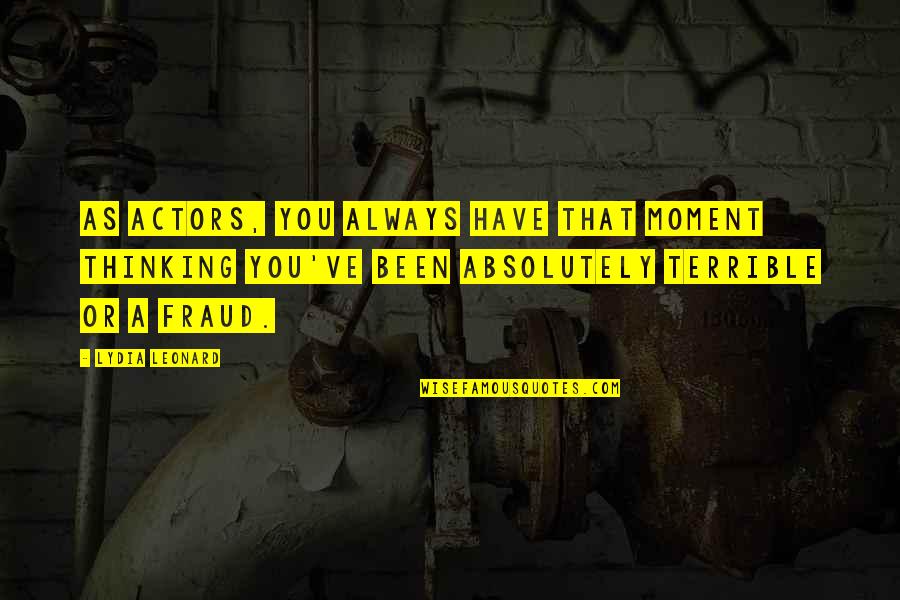 Lulloff Funeral Home Quotes By Lydia Leonard: As actors, you always have that moment thinking Lulloff Funeral Home Quotes By Lydia Leonard: As actors, you always have that moment thinking