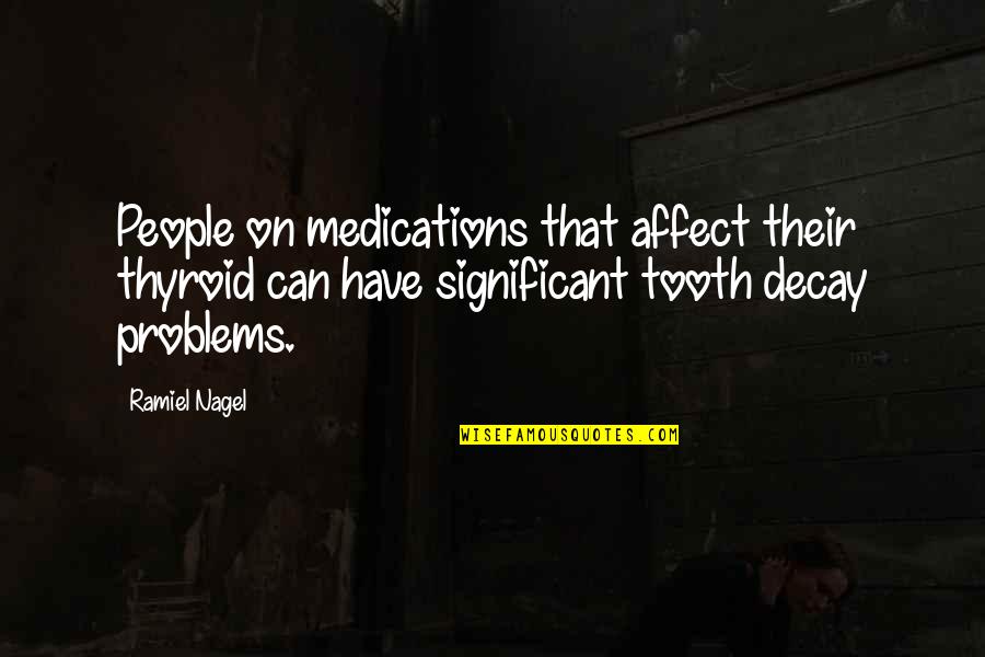 Lully Quotes By Ramiel Nagel: People on medications that affect their thyroid can