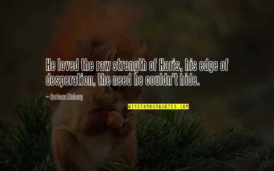 Lully's Quotes By Barbara Elsborg: He loved the raw strength of Haris, his Lully's Quotes By Barbara Elsborg: He loved the raw strength of Haris, his