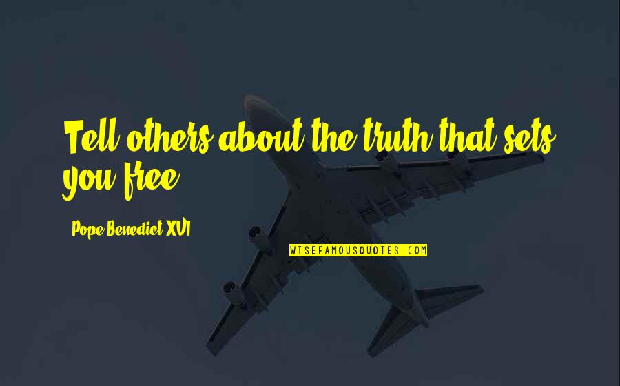 Lullysleep Quotes By Pope Benedict XVI: Tell others about the truth that sets you Lullysleep Quotes By Pope Benedict XVI: Tell others about the truth that sets you