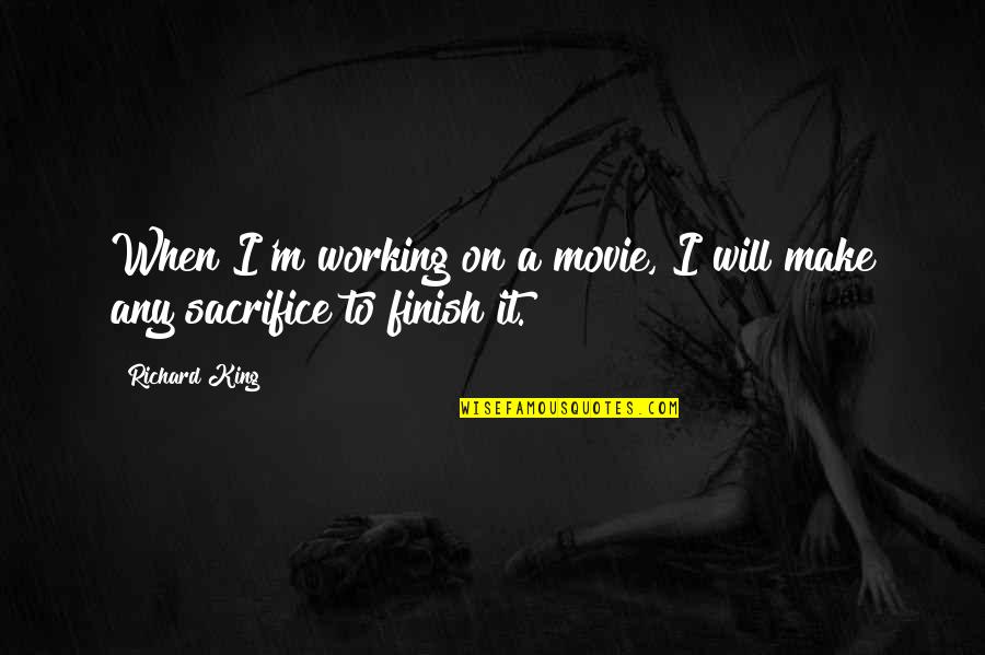 Lultimo Dei Quotes By Richard King: When I'm working on a movie, I will