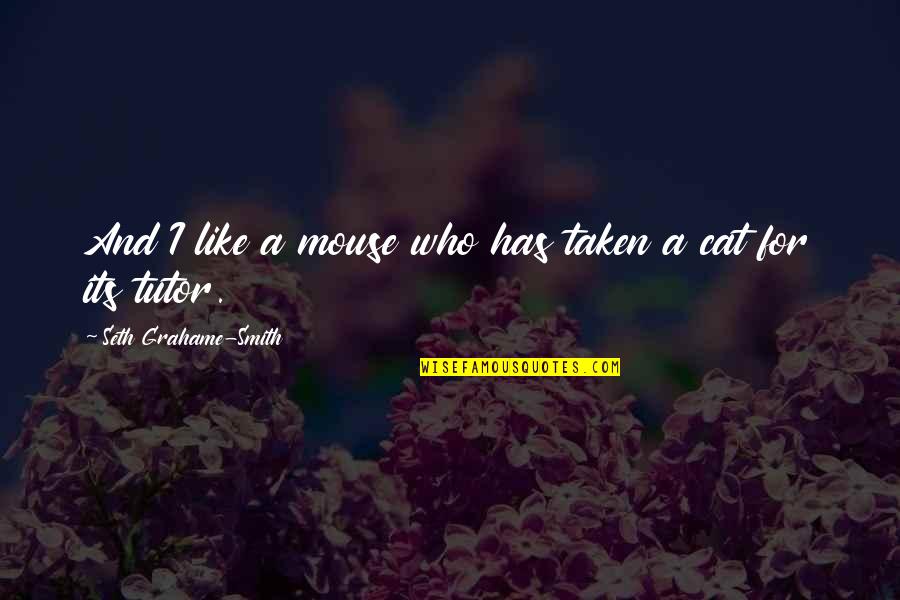 Lultimo Inquisitore Quotes By Seth Grahame-Smith: And I like a mouse who has taken Lultimo Inquisitore Quotes By Seth Grahame-Smith: And I like a mouse who has taken