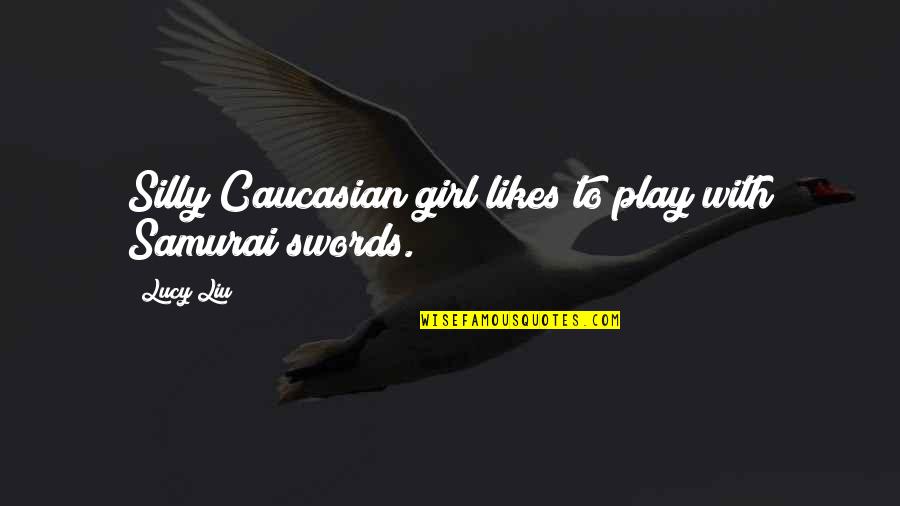 L'ultimo Samurai Quotes By Lucy Liu: Silly Caucasian girl likes to play with Samurai