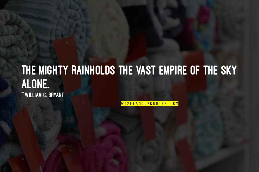 Lulu Hyper Quotes By William C. Bryant: The mighty RainHolds the vast empire of the Lulu Hyper Quotes By William C. Bryant: The mighty RainHolds the vast empire of the