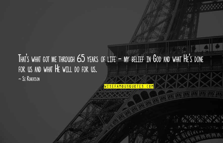 Lulu Lemon Quotes By Si Robertson: That's what got me through 65 years of Lulu Lemon Quotes By Si Robertson: That's what got me through 65 years of