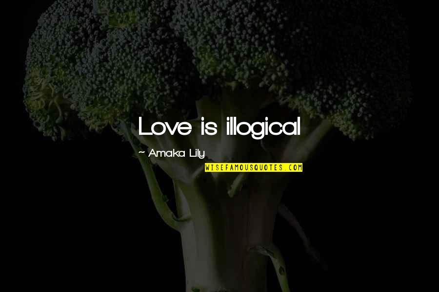 Lulu Quotes By Amaka Lily: Love is illogical