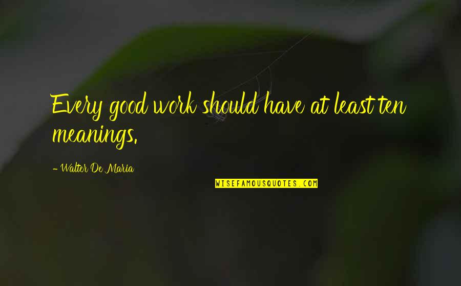 Lulu Quotes By Walter De Maria: Every good work should have at least ten