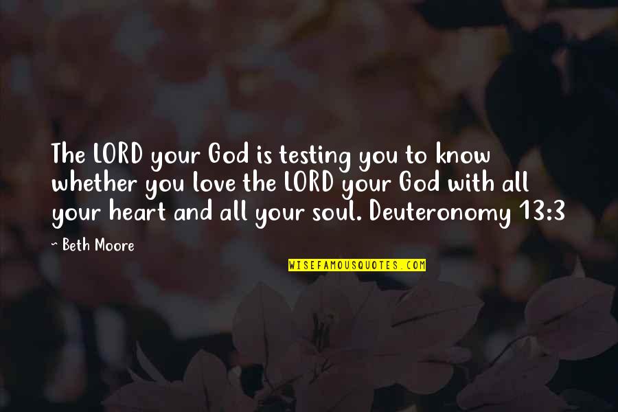 Lulu White Quotes By Beth Moore: The LORD your God is testing you to
