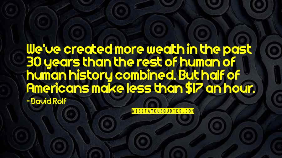 Lulubelle Store Quotes By David Rolf: We've created more wealth in the past 30 Lulubelle Store Quotes By David Rolf: We've created more wealth in the past 30
