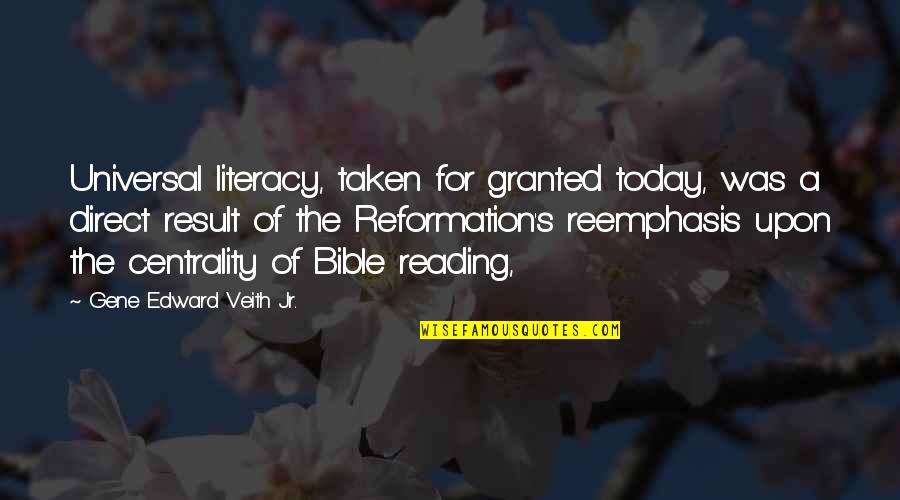 Lulubelle Store Quotes By Gene Edward Veith Jr.: Universal literacy, taken for granted today, was a Lulubelle Store Quotes By Gene Edward Veith Jr.: Universal literacy, taken for granted today, was a