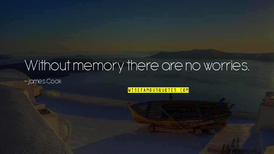 Lulubog Lilitaw Quotes By James Cook: Without memory there are no worries.