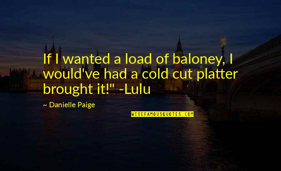 Lulu's Quotes By Danielle Paige: If I wanted a load of baloney, I