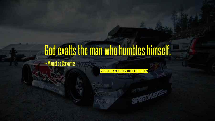 Lulworth Cove Quotes By Miguel De Cervantes: God exalts the man who humbles himself. Lulworth Cove Quotes By Miguel De Cervantes: God exalts the man who humbles himself.
