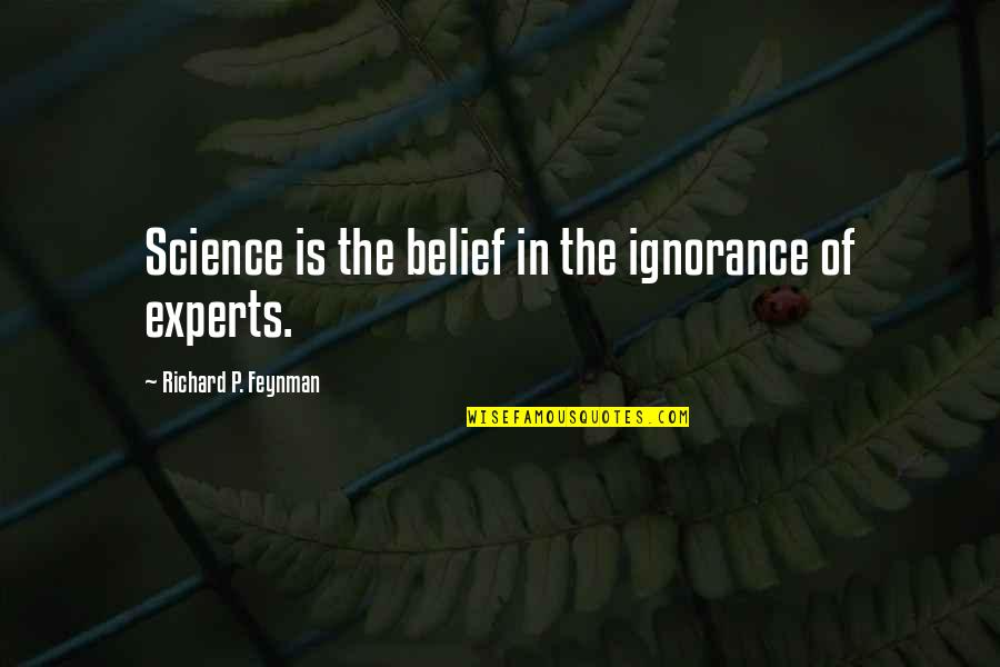 Lulworth Cove Quotes By Richard P. Feynman: Science is the belief in the ignorance of