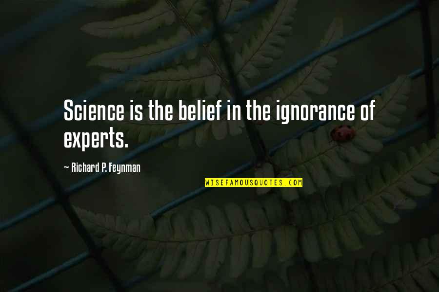 Lulworth Cove Quotes By Richard P. Feynman: Science is the belief in the ignorance of Lulworth Cove Quotes By Richard P. Feynman: Science is the belief in the ignorance of