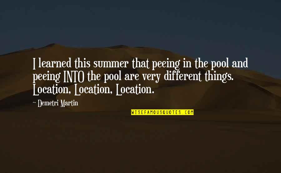 Lulzim Imeri Quotes By Demetri Martin: I learned this summer that peeing in the Lulzim Imeri Quotes By Demetri Martin: I learned this summer that peeing in the