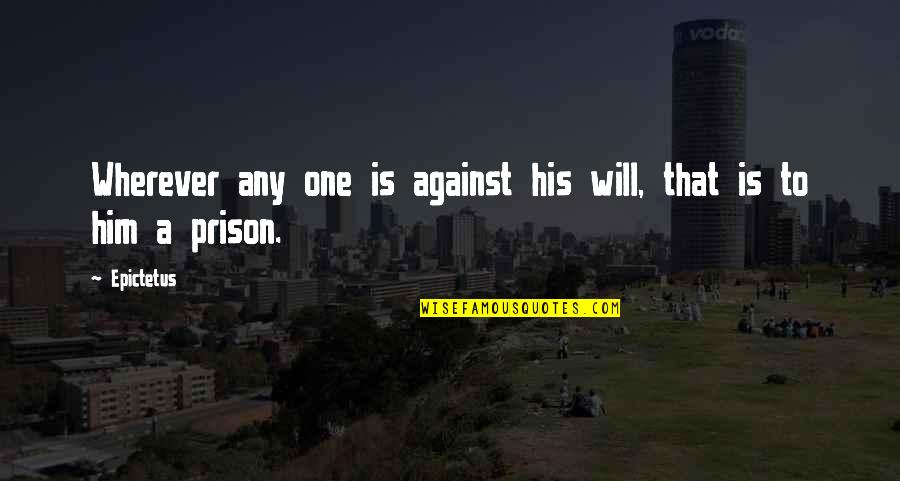 Lulzsec Members Quotes By Epictetus: Wherever any one is against his will, that