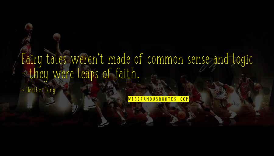 Luma Quotes By Heather Long: Fairy tales weren't made of common sense and