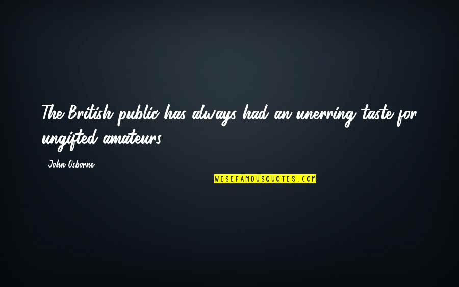 Luma Quotes By John Osborne: The British public has always had an unerring
