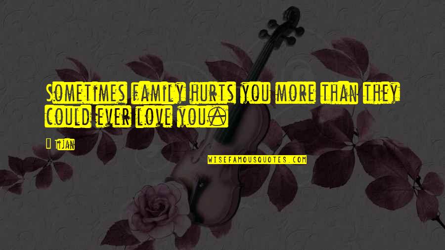 Lumagaslas Quotes By Tijan: Sometimes family hurts you more than they could