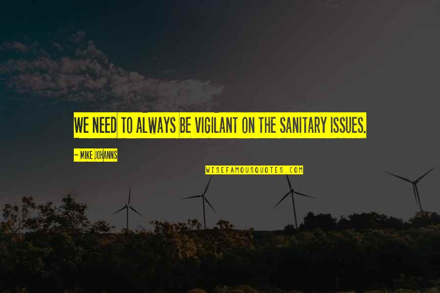 Lumalaki Ang Quotes By Mike Johanns: We need to always be vigilant on the Lumalaki Ang Quotes By Mike Johanns: We need to always be vigilant on the