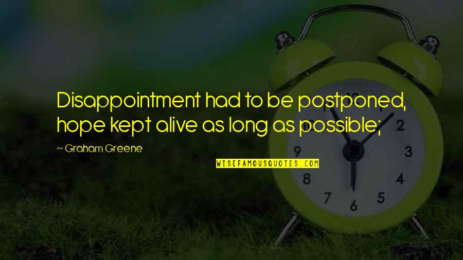 Lumalaki Ang Ulo Quotes By Graham Greene: Disappointment had to be postponed, hope kept alive