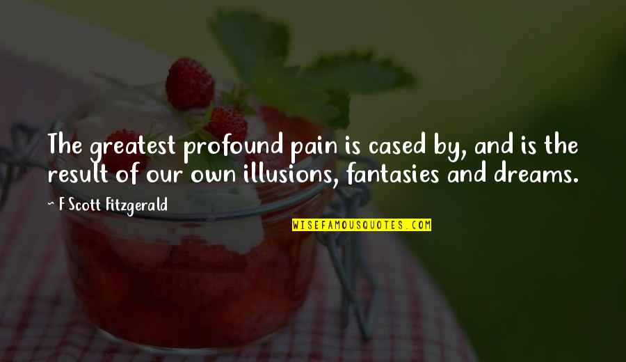 Lumani Nationals Quotes By F Scott Fitzgerald: The greatest profound pain is cased by, and