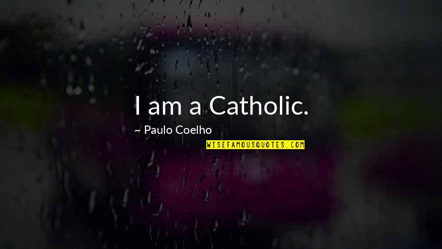 Lumani Quotes By Paulo Coelho: I am a Catholic.