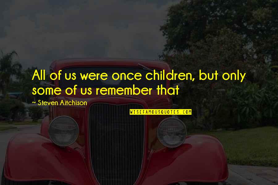 Lumateperone Quotes By Steven Aitchison: All of us were once children, but only Lumateperone Quotes By Steven Aitchison: All of us were once children, but only