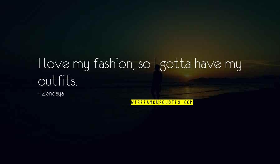 Lumbar Vertebrae Quotes By Zendaya: I love my fashion, so I gotta have